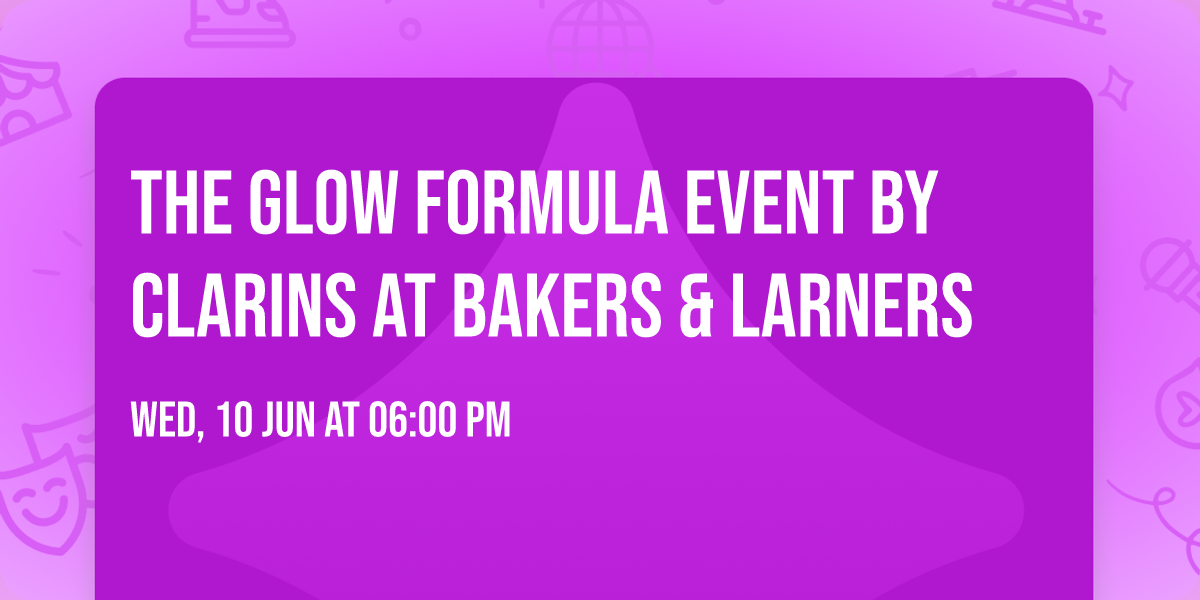 The Glow Formula Event by Clarins at Bakers & Larners