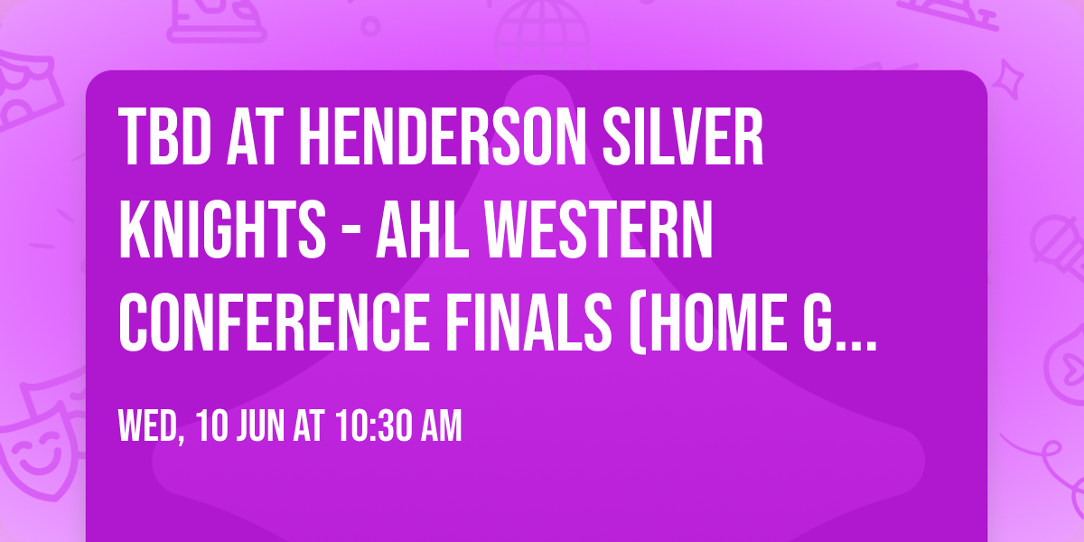 TBD at Henderson Silver Knights - AHL Western Conference Finals (Home Game 3)