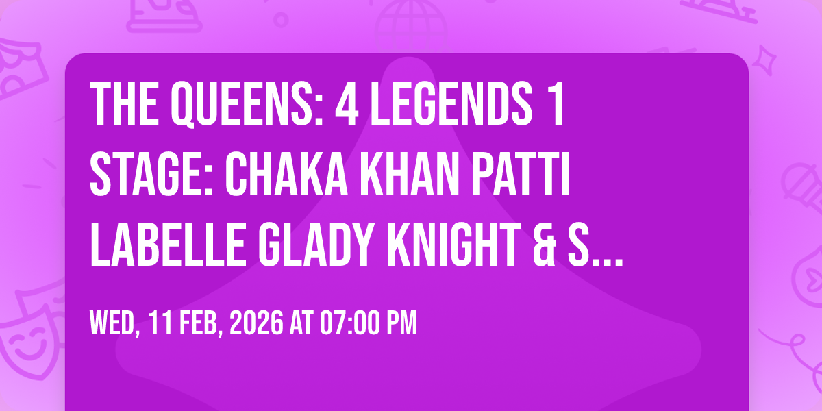 The Queens: 4 Legends  1 Stage: Chaka Khan  Patti LaBelle  Glady Knight & Stephanie Mills