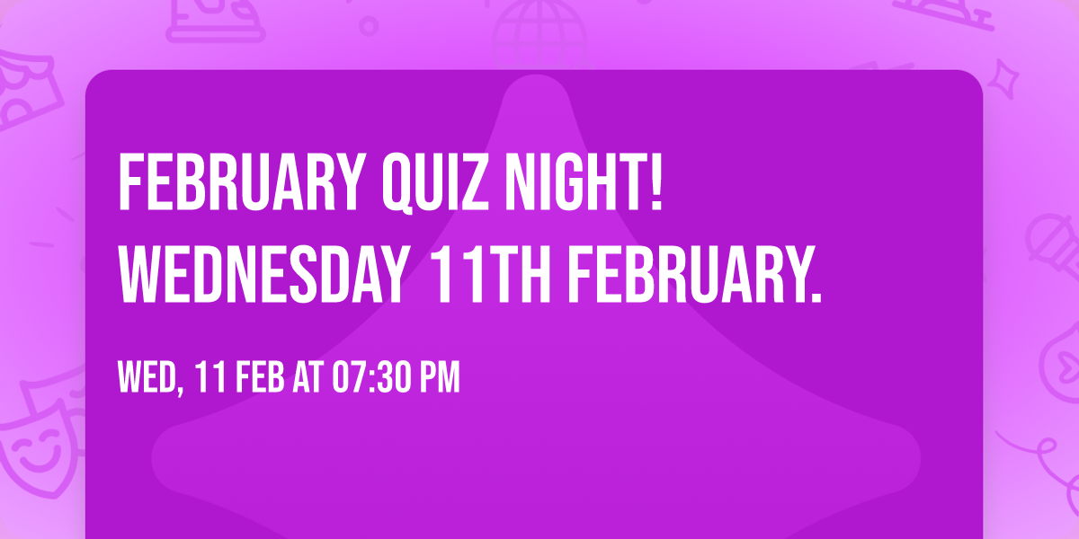 FEBRUARY QUIZ NIGHT! Wednesday 11th February. 