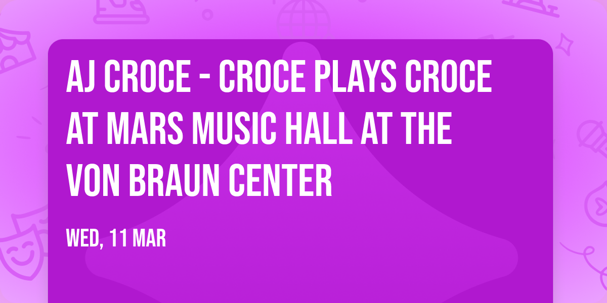 AJ Croce - Croce Plays Croce at Mars Music Hall at the Von Braun Center