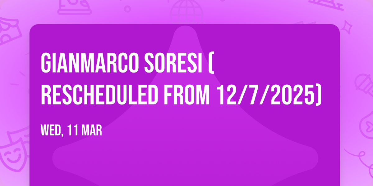 Gianmarco Soresi (Rescheduled from 12\/7\/2025)