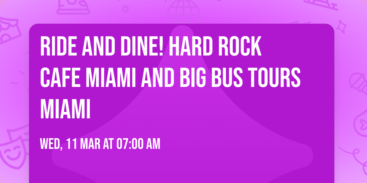 Ride and Dine! Hard Rock Cafe Miami and Big Bus Tours Miami