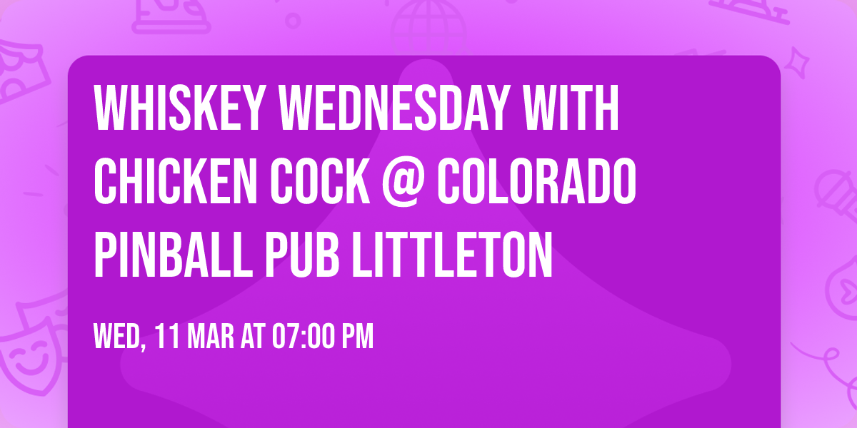 Whiskey Wednesday with Chicken Cock @ Colorado Pinball Pub Littleton