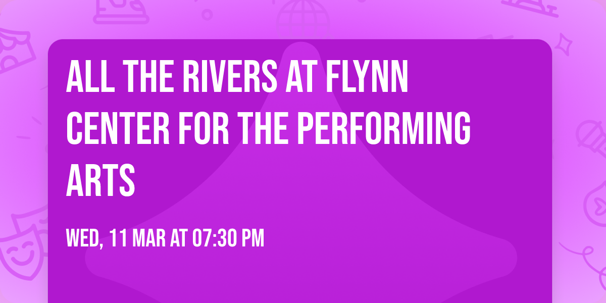 All The Rivers at Flynn Center for the Performing Arts