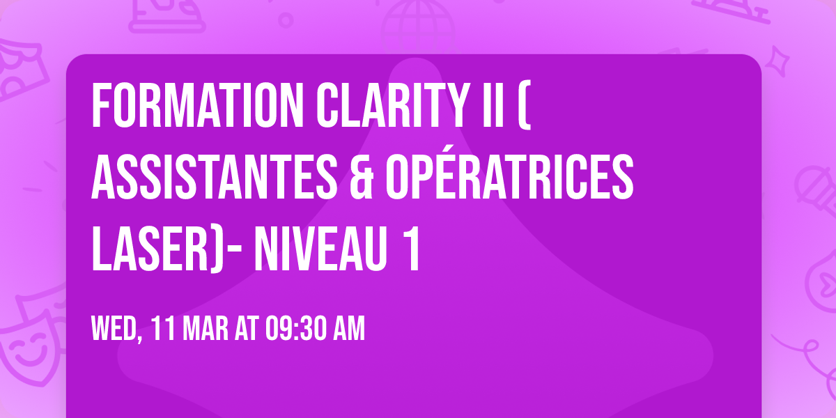 Formation Clarity II (Assistantes & Op\u00e9ratrices  laser)- Niveau 1
