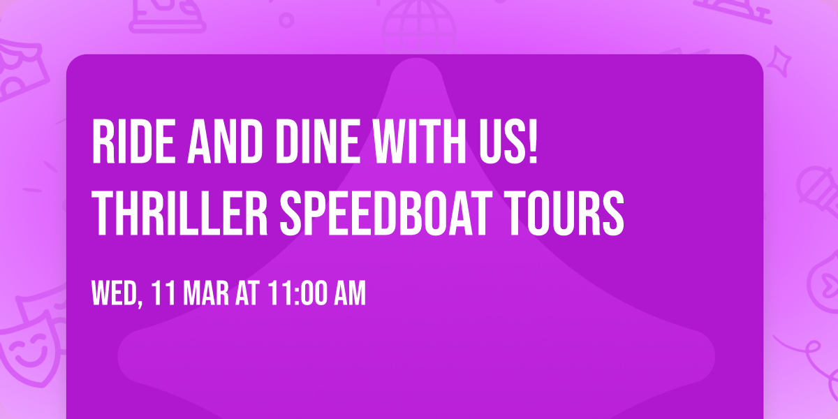 Ride and Dine with Us! Thriller Speedboat Tours