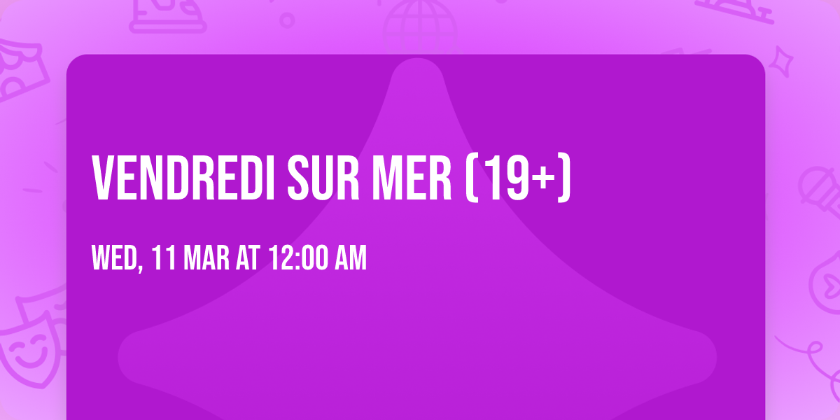 Vendredi sur Mer (19+)