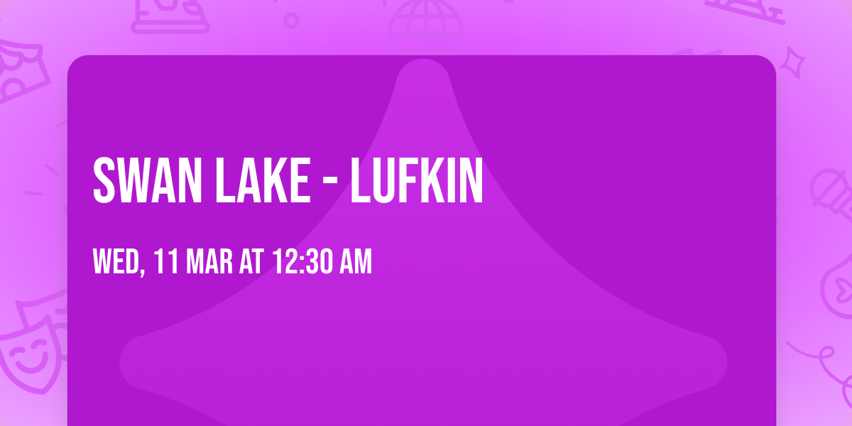 Swan Lake - Lufkin