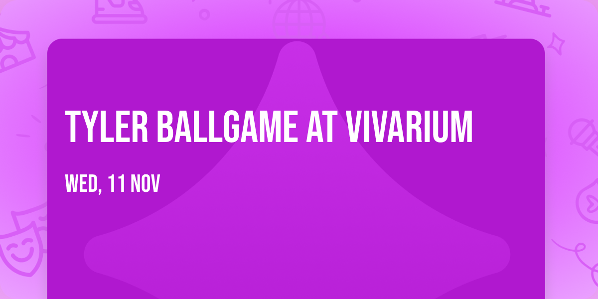 Tyler Ballgame at Vivarium