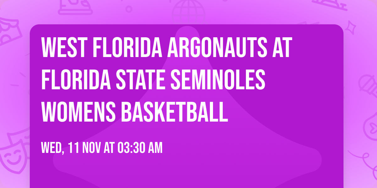 West Florida Argonauts at Florida State Seminoles Womens Basketball