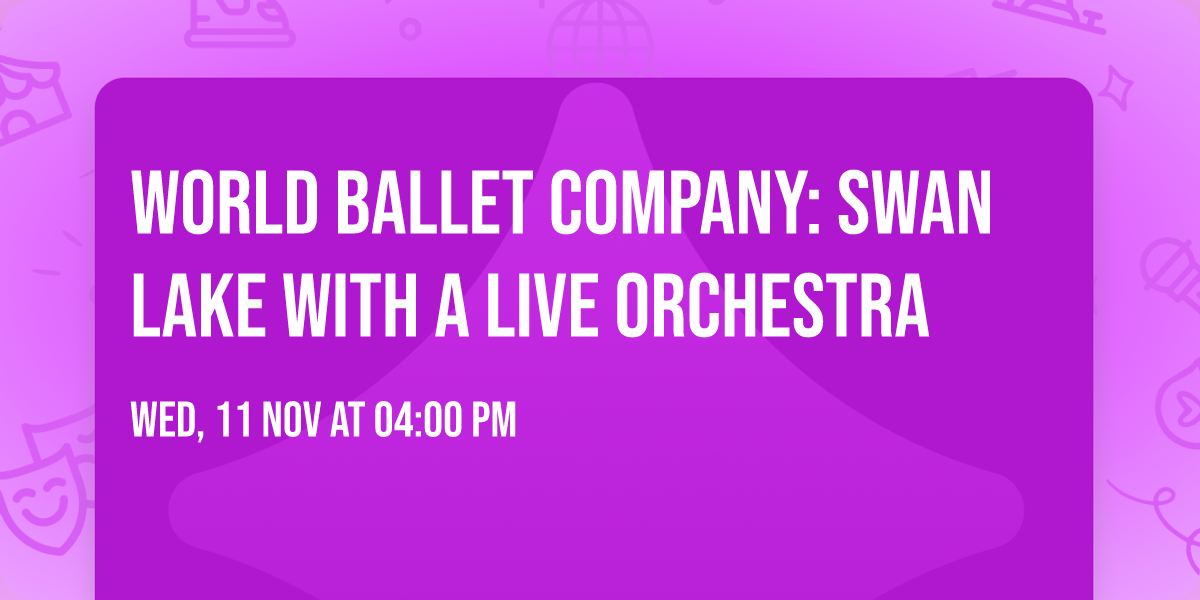 World Ballet Company: Swan Lake with a LIVE orchestra