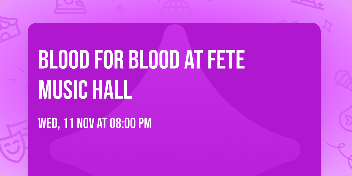 Blood For Blood at Fete Music Hall