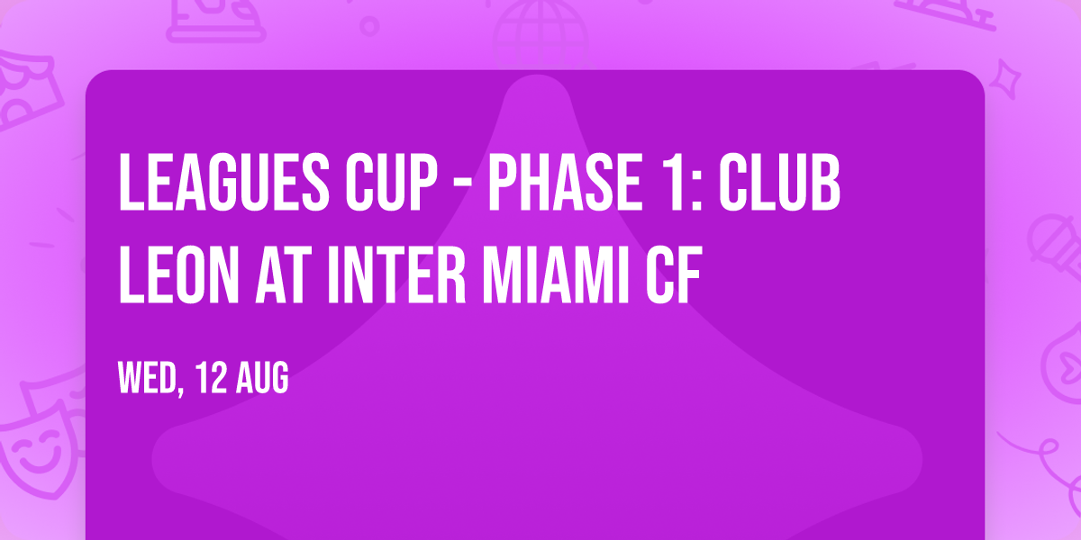 Leagues Cup - Phase 1: Club Leon at Inter Miami CF