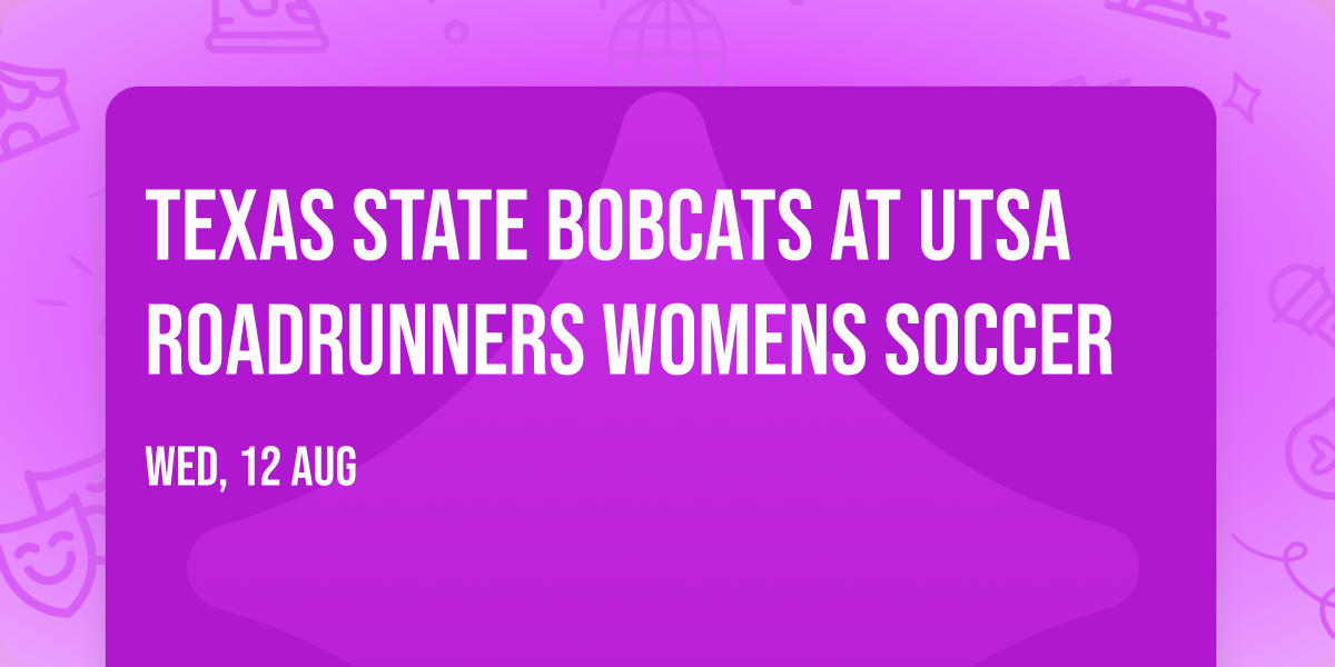 Texas State Bobcats at UTSA Roadrunners Womens Soccer