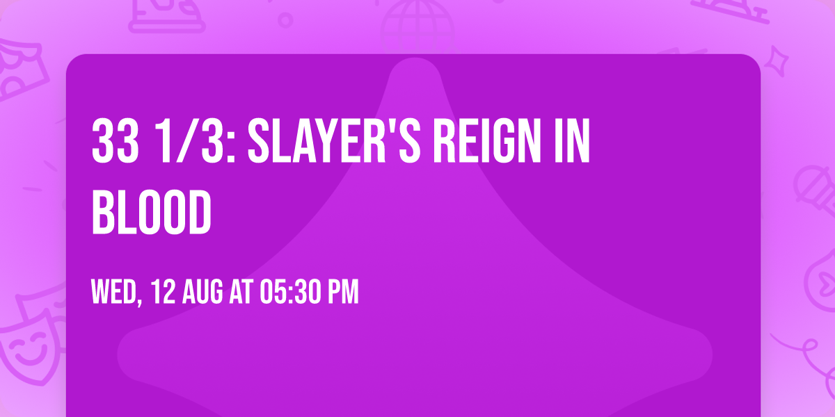 33 1\/3: Slayer's Reign In Blood