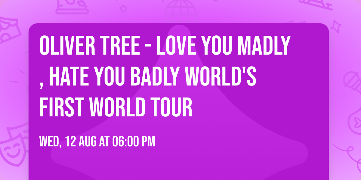 OLIVER TREE - LOVE YOU MADLY, HATE YOU BADLY WORLD'S FIRST WORLD TOUR
