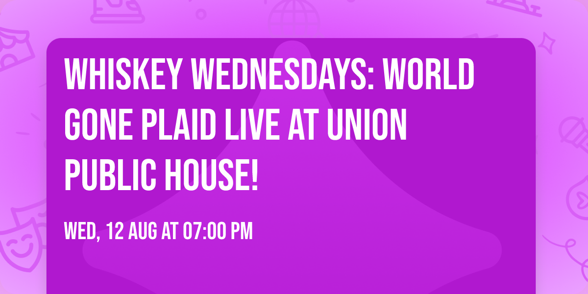 \ud83c\udfb8 Whiskey Wednesdays: World Gone Plaid LIVE at Union Public House! \ud83e\udd18