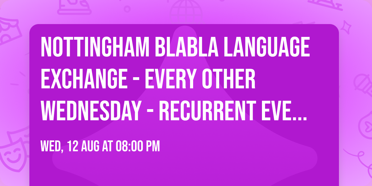 Nottingham BlaBla Language Exchange - Every other Wednesday - Recurrent event -