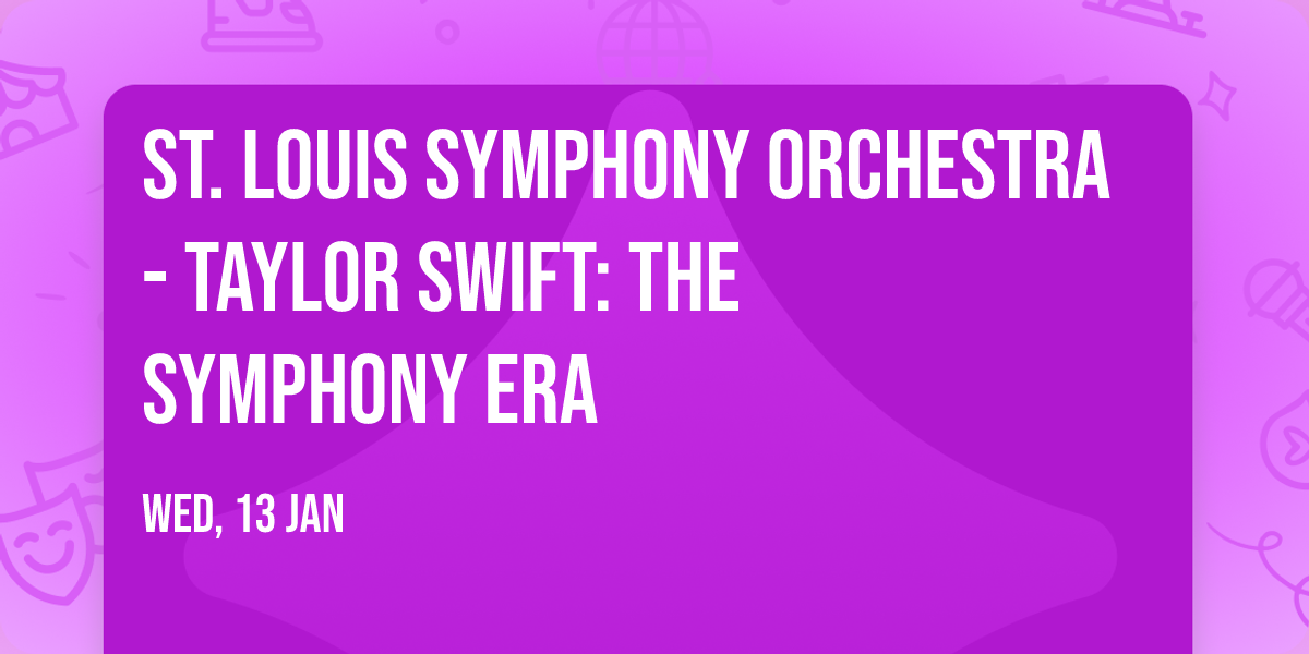 St. Louis Symphony Orchestra - Taylor Swift: The Symphony Era