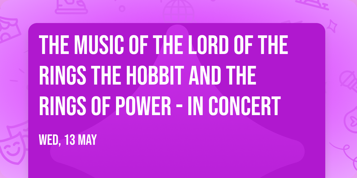 The Music of the Lord of the Rings  The Hobbit  and The Rings of Power - In Concert