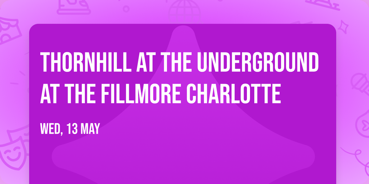 Thornhill at The Underground at The Fillmore Charlotte