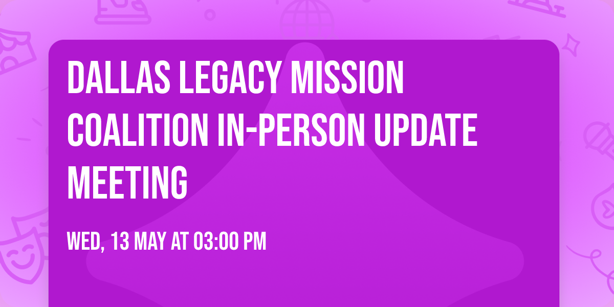 Dallas Legacy Mission Coalition In-Person Update Meeting
