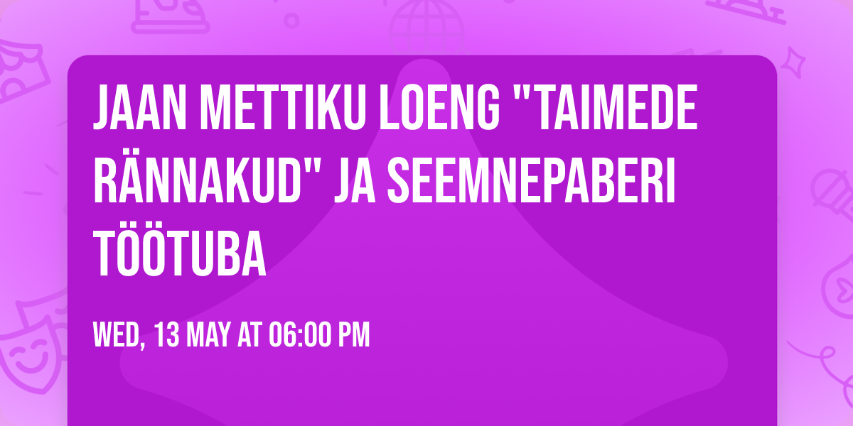 Jaan Mettiku loeng "Taimede r\u00e4nnakud" ja seemnepaberi t\u00f6\u00f6tuba