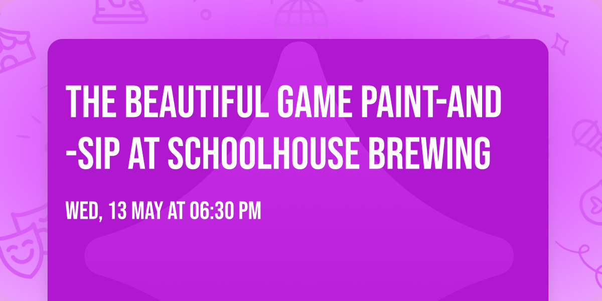 The Beautiful Game Paint-and-Sip at Schoolhouse Brewing \u26bd