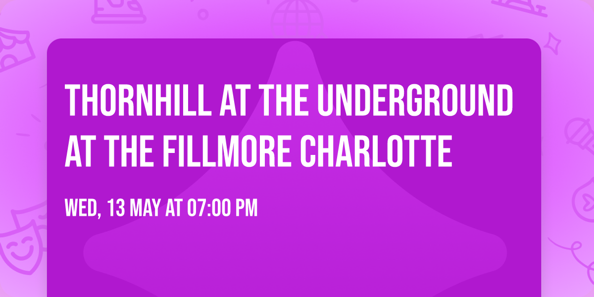 Thornhill at The Underground at The Fillmore Charlotte
