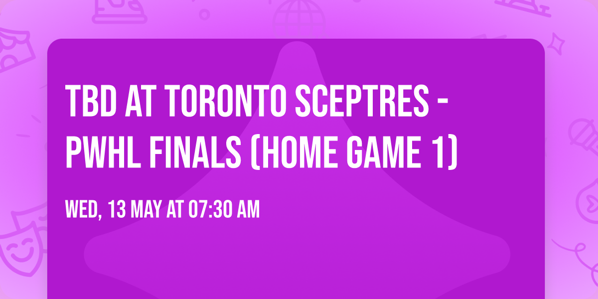 TBD at Toronto Sceptres - PWHL Finals (Home Game 1)