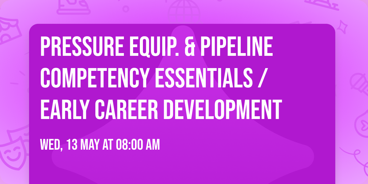 Pressure Equip. & Pipeline Competency Essentials \/ Early Career Development