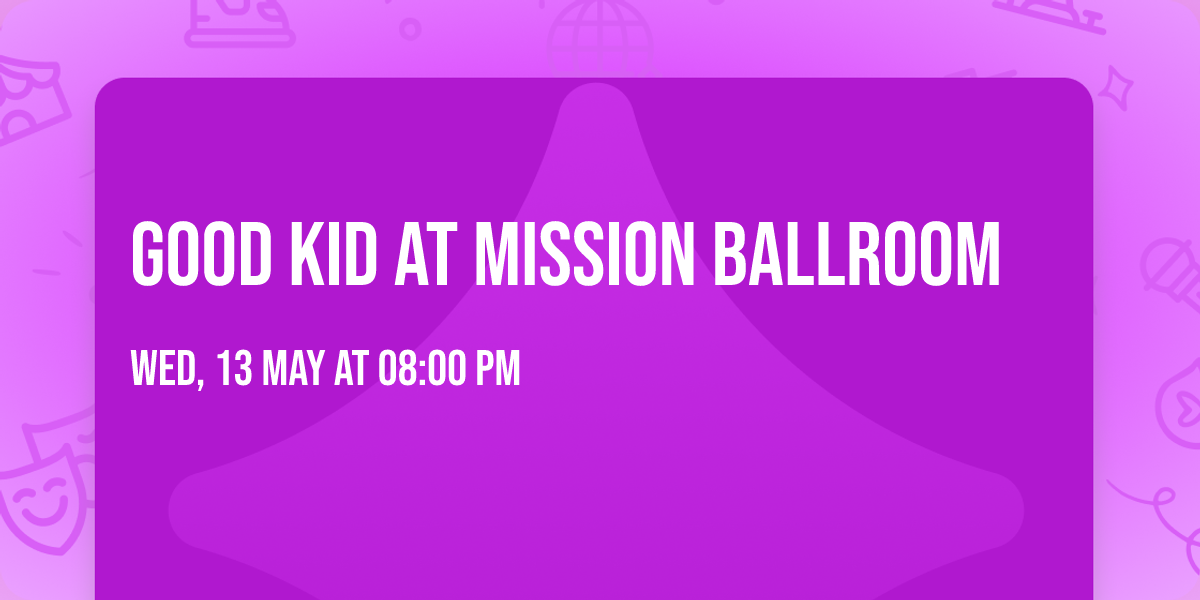 Good Kid at Mission Ballroom