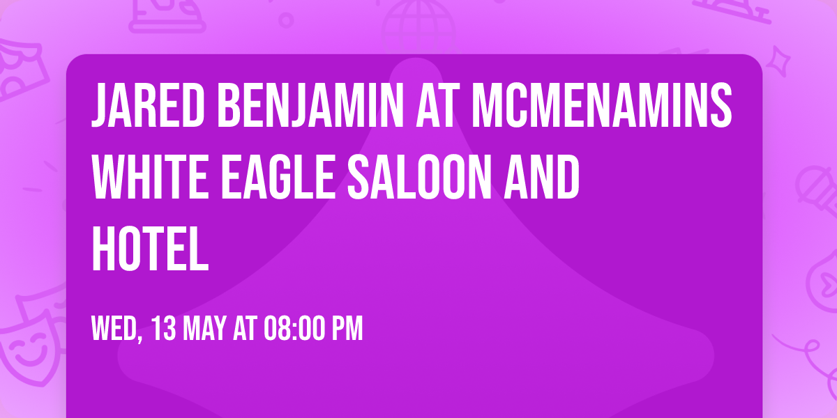 Jared Benjamin at McMenamins White Eagle Saloon and Hotel