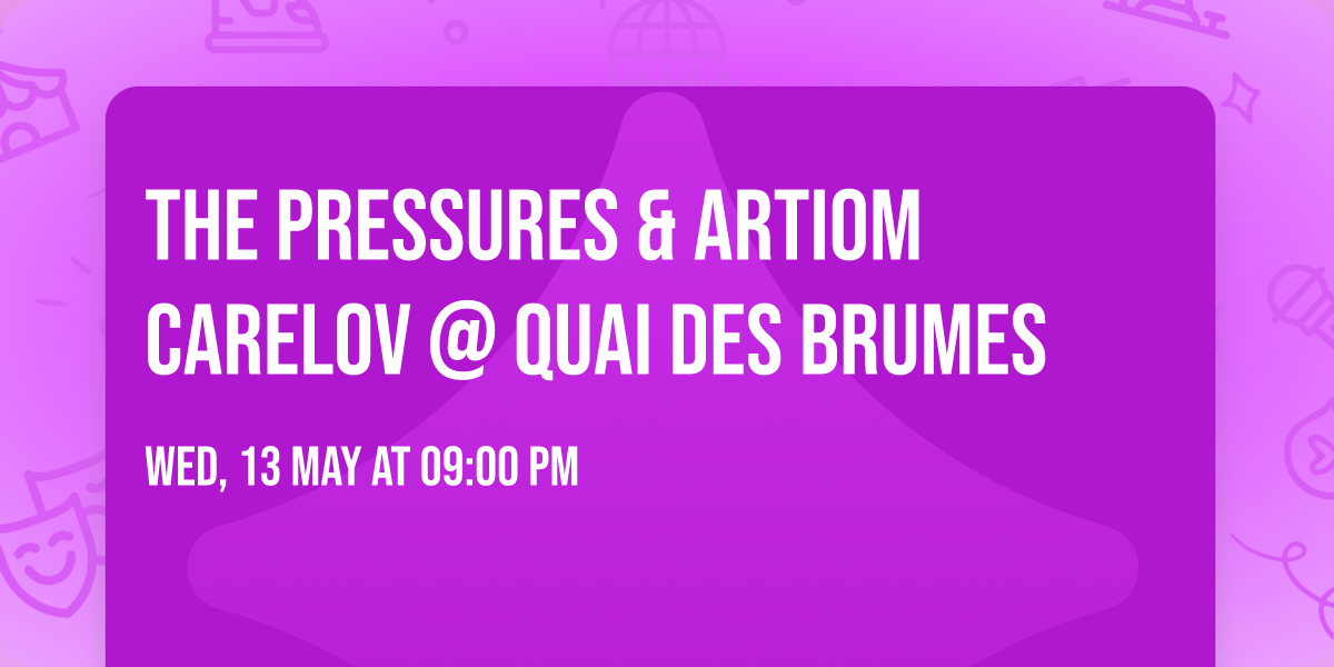 The Pressures & Artiom Carelov @ Quai des Brumes
