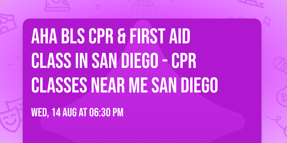 AHA BLS CPR & FIRST AID Class in San Diego - CPR Classes Near Me San Diego