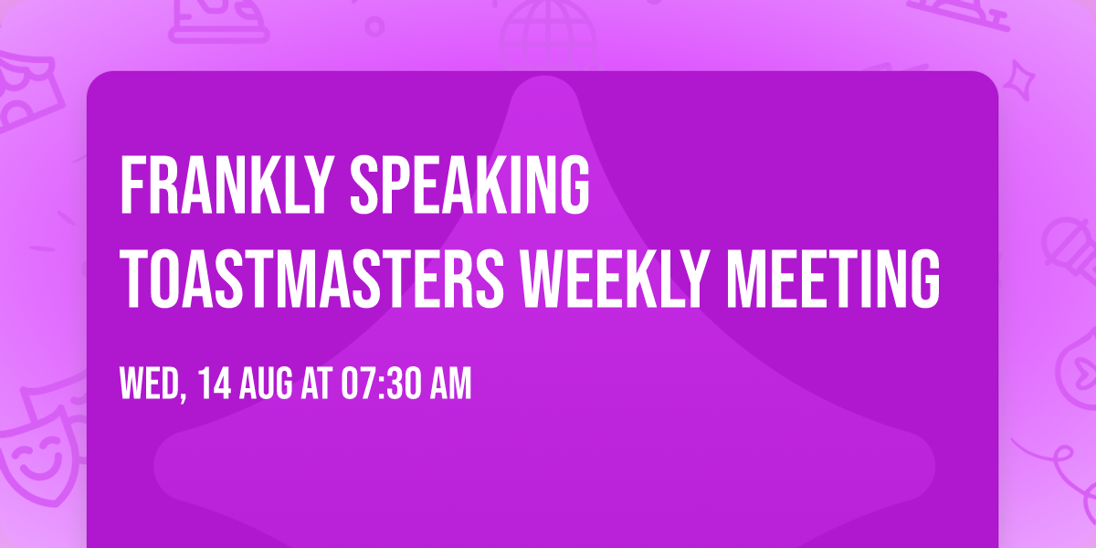 Frankly Speaking Toastmasters Weekly Meeting