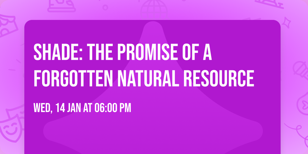 Shade: The Promise of a Forgotten Natural Resource