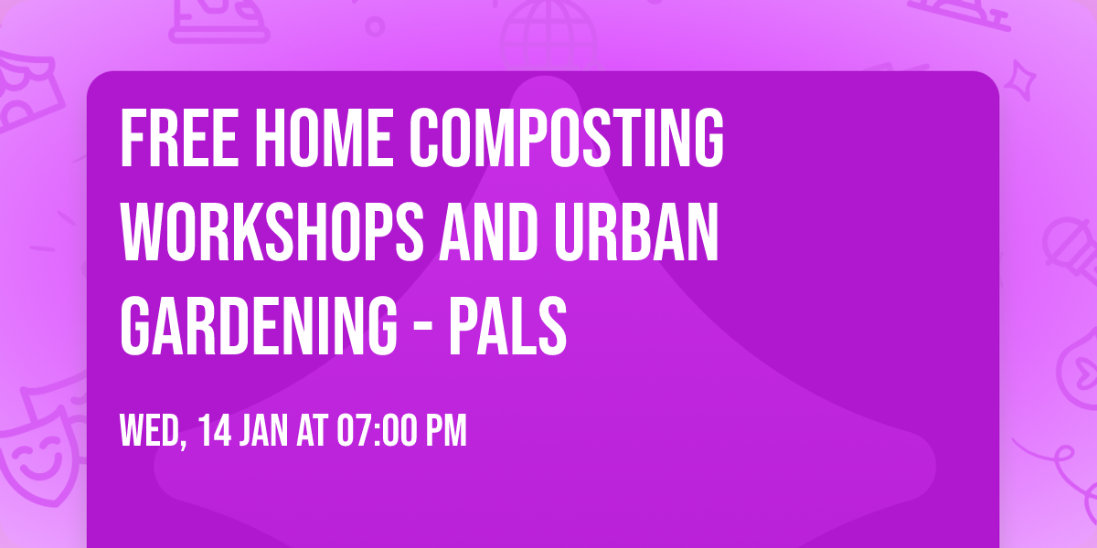 FREE Home Composting Workshops and Urban Gardening - PALS