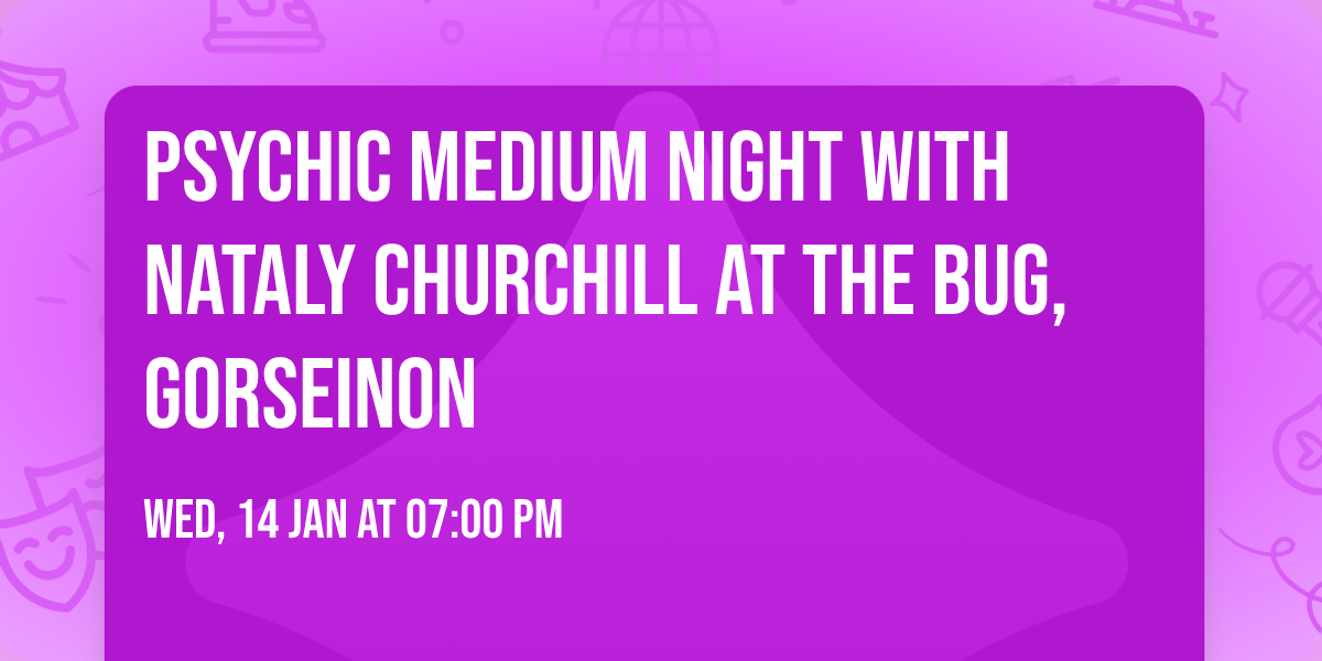psychic medium night with Nataly Churchill at The Bug, Gorseinon 