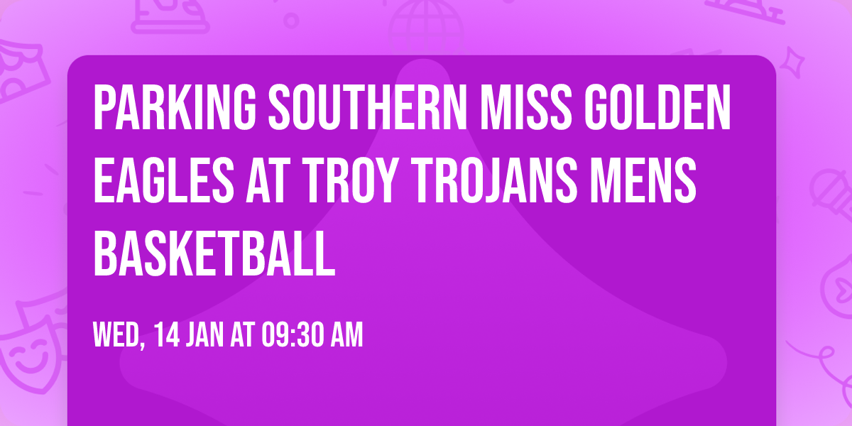 Parking Southern Miss Golden Eagles at Troy Trojans Mens Basketball