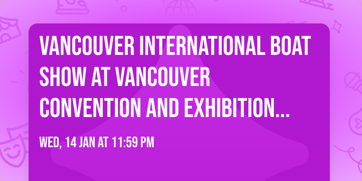 Vancouver International Boat Show at Vancouver Convention and Exhibition Centre
