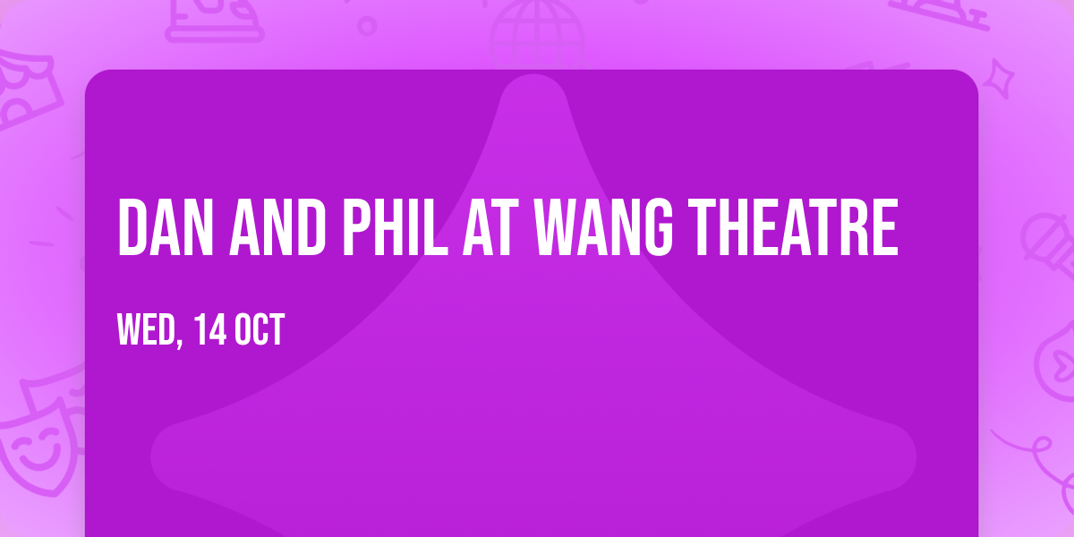 Dan and Phil at Wang Theatre