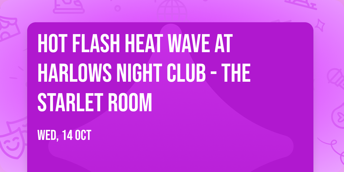 Hot Flash Heat Wave at Harlows Night Club - The Starlet Room