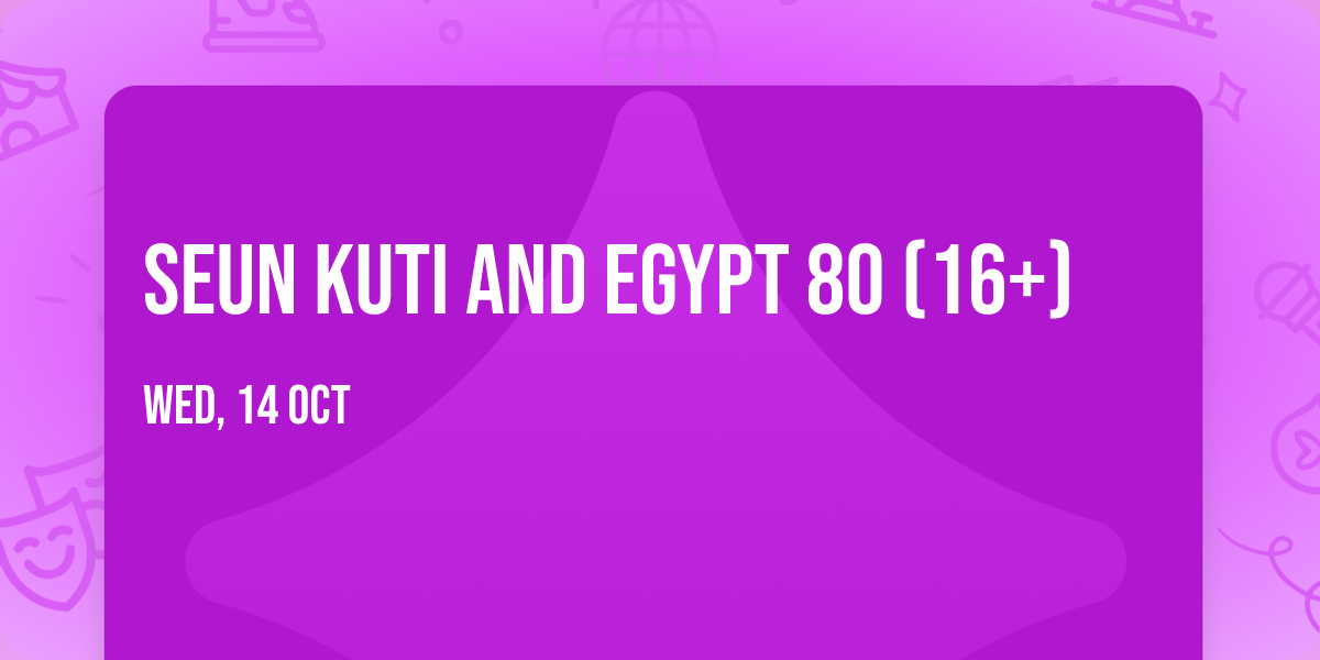 Seun Kuti and Egypt 80 (16+)