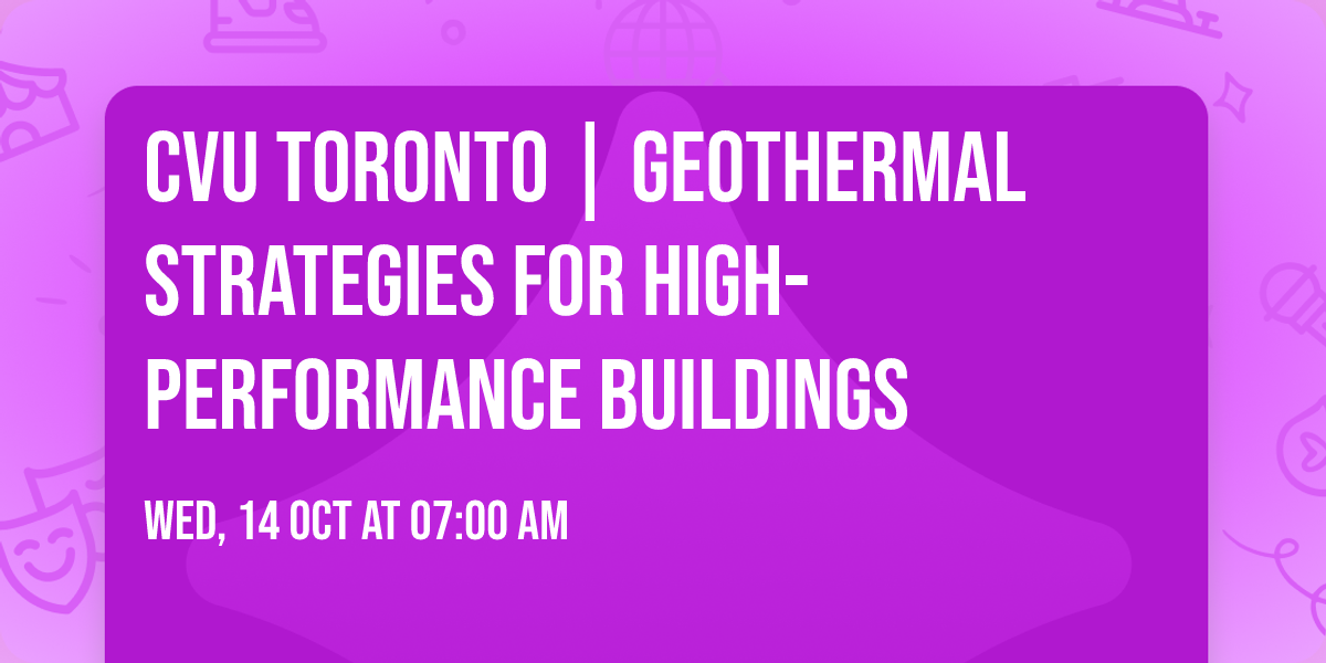 CVU Toronto | Geothermal Strategies for High-Performance Buildings