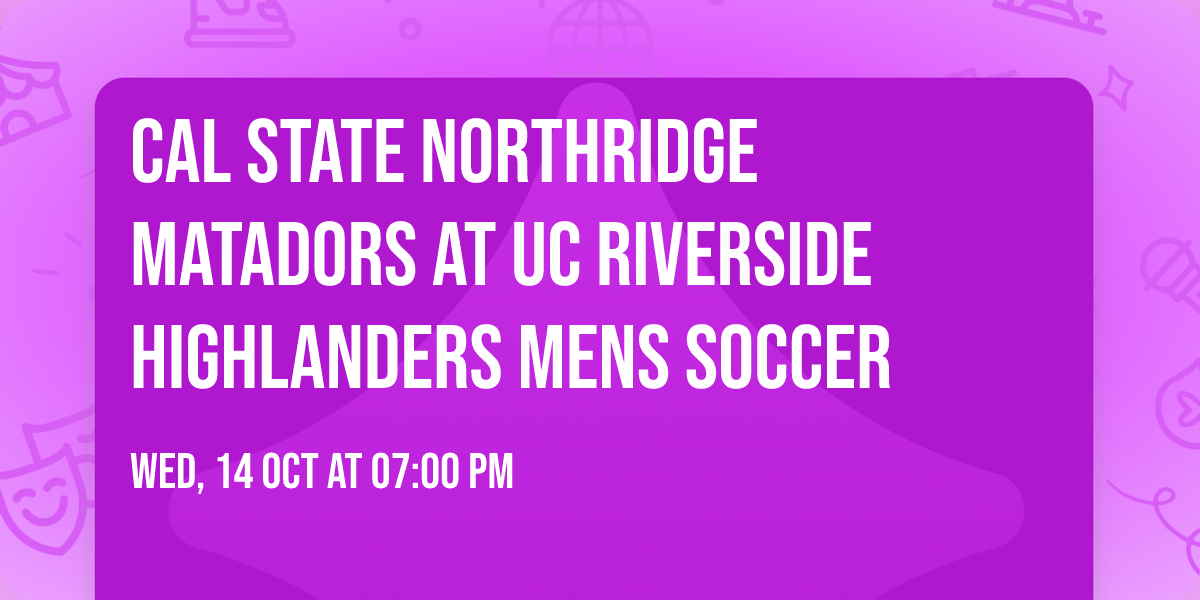 Cal State Northridge Matadors at UC Riverside Highlanders Mens Soccer