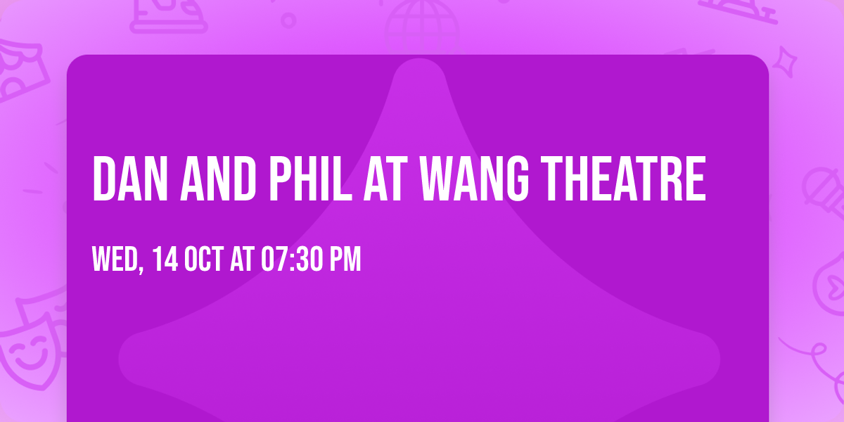Dan and Phil at Wang Theatre
