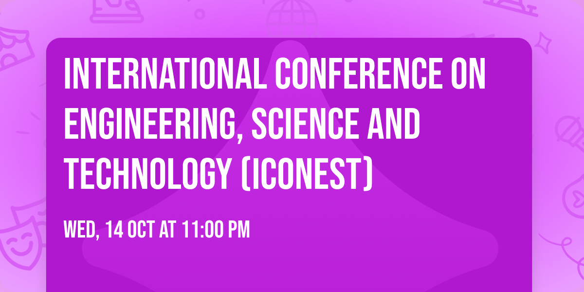 International Conference on Engineering, Science and Technology (ICONEST)\n\n