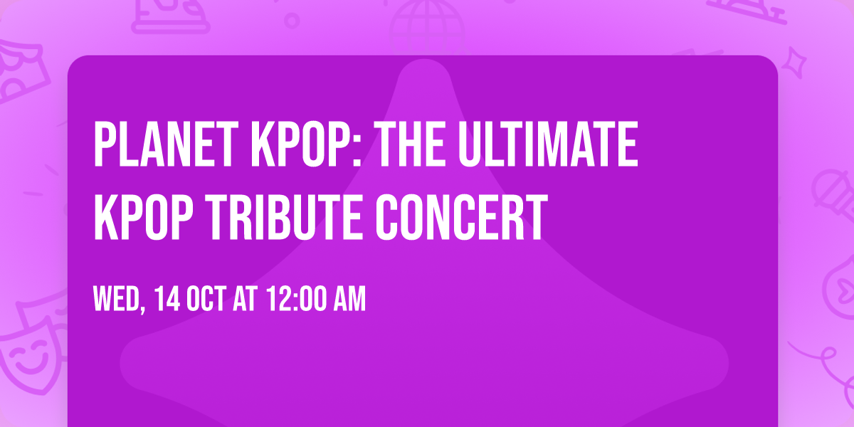 Planet KPOP: The Ultimate KPOP Tribute Concert